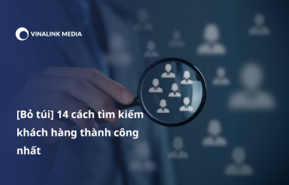 [Bỏ túi] 14 cách tìm kiếm khách hàng thành công nhất